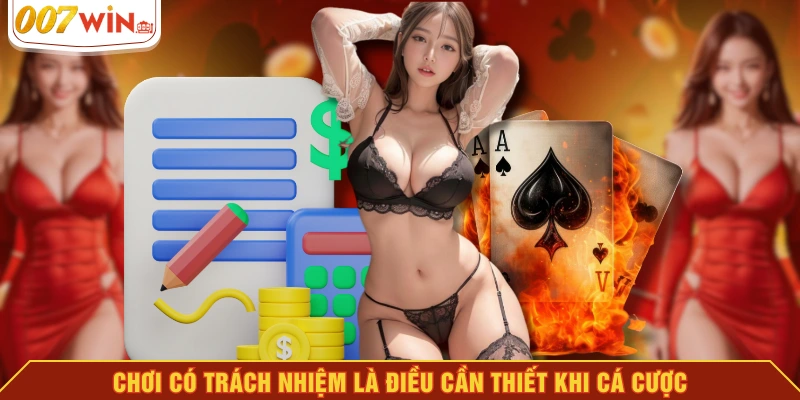 Chơi có trách nhiệm là điều cần thiết khi cá cược