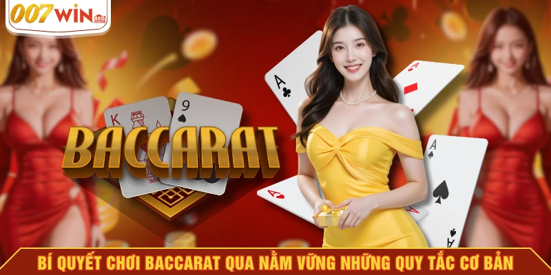 Bí quyết chơi Baccarat qua nằm vững những quy tắc cơ bản Bí quyết chơi Baccarat qua nằm vững những quy tắc cơ bản