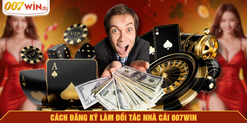 Cách đăng ký làm đối tác nhà cái 007WIN Cách đăng ký làm đối tác nhà cái 007WIN