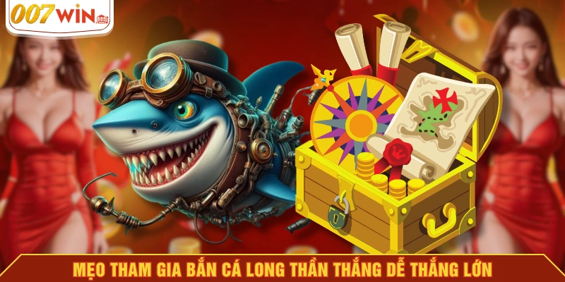Mẹo tham gia bắn cá long thần thắng dễ thắng lớn Mẹo tham gia bắn cá long thần thắng dễ thắng lớn