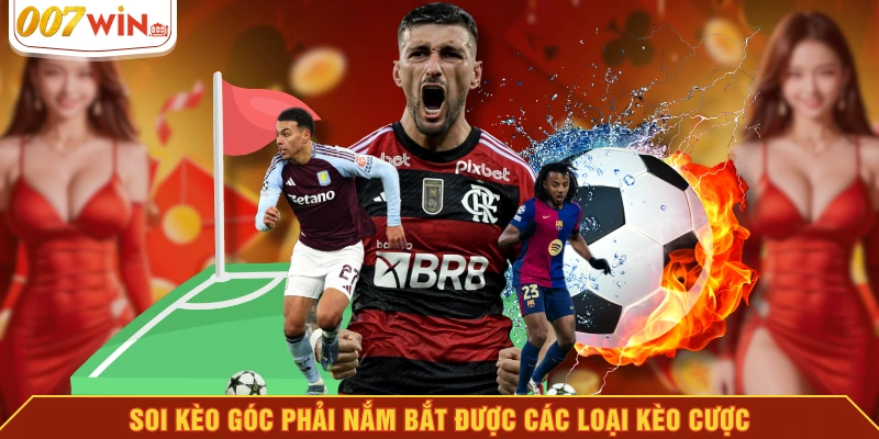 Soi kèo góc phải nắm bắt được các loại kèo cược Soi kèo góc phải nắm bắt được các loại kèo cược