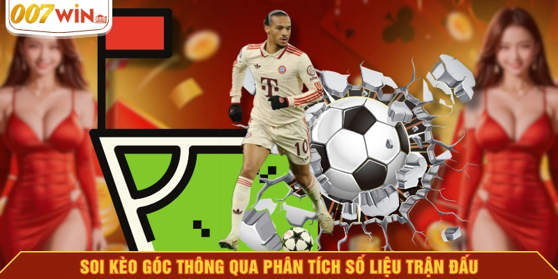 Soi kèo góc thông qua phân tích số liệu trận đấu Soi kèo góc thông qua phân tích số liệu trận đấu
